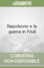 Napoleone e la guerra in Friuli