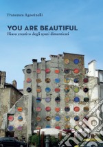 You are beautiful. Riuso creativo degli spazi dimenticati libro