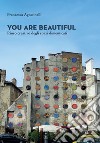 You are beautiful. Riuso creativo degli spazi dimenticati libro