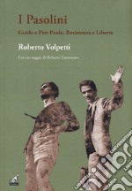 I Pasolini. Guido e Pier Paolo. Resistenza e libertà libro