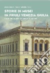 Storie di musei in Friuli Venezia Giulia libro