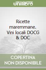 Ricette maremmane. Vini locali DOCG & DOC