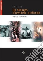 Un tessuto d'armonie profonde. L'Umbria e il cinema libro