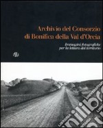 Archivio del Consorzio di bonifica della Valdorcia. Immagini fotografiche per la lettura del territorio