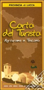 Carta del turismo. Provincia di Lucca. Agriturismo in Toscana libro