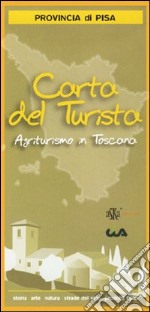 Carta del turismo. Provincia di Pisa. Agriturismo in Toscana libro