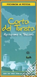 Carta del turismo. Provincia di Pistoia. Agriturismo in Toscana libro