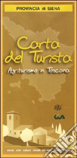 Carta del turista. Provincia di Siena. Agriturismo in Toscana libro