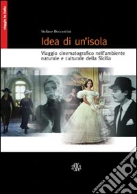 Idea di un'isola. Viaggio cinematografico nell'ambiente naturale e culturale della Sicilia libro
