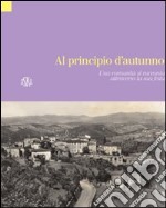 Al pricipio d'autunno. Vagliagli, una comunità si racconta attraverso la sua festa libro