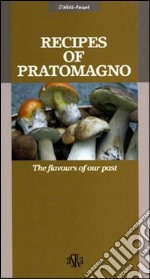 Recipes of Pratomagno. The flavours of our past libro