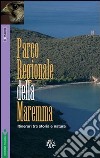 Parco regionale della Maremma. Itinerari tra storia e natura libro di Franci Simone F. Terreni Marco Fanti Massimo Ragazzini R. (cur.)