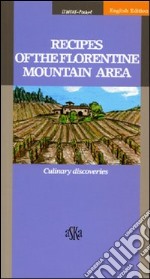 Recipes of the Florentine mountain area. Culinary discoveries libro