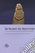 Die Museen der Maremmen. Führer des Museumsnetzes der Provinz Grosseto libro