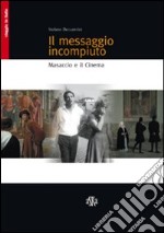 Il messaggio incompiuto. Masaccio e il cinema libro