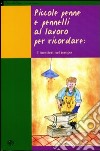 Piccole penne e pennelli al lavoro per ricordare: i mestieri nel tempo libro di Comune di Loro Ciuffenna (cur.)