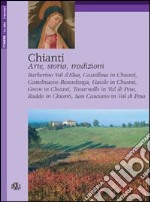 Chianti. Arte, storia, tradizioni libro