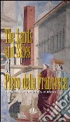 The lands and skies of Piero della Francesca. An itinerary for the territory of Arezzo libro
