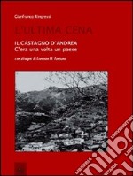 L'ultima cena. Il Castagno d'Andrea. C'era una volta un paese