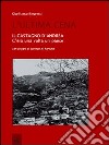 L'ultima cena. Il Castagno d'Andrea. C'era una volta un paese libro di Ringressi Gianfranco