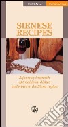 Sienese recipes. A journey in search of traditional dishes and wines in the Siena region libro