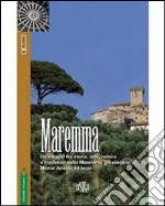 Maremma. Un viaggio tra storia, arte, natura e tradizioni nella Maremma grossetana, Monte Amiata e Isole libro