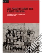 Quale maggio di sangue 1898 a Sesto Fiorentino... L'ultimo quaderno di scuola di una delle vittime: lo scolaro Delio Contini libro