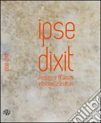 Ipse dixit. Pensieri e aforismi intorno alla scultura libro