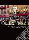 InPalio. Per conoscere e vivere la festa di Siena. Ediz. illustrata libro di Oliveto Luigi