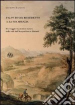 L'alpe di San Benedetto e la sua abbazia. Un viaggio tra storia e natura nelle valli dell'Acquacheta e dintorni libro