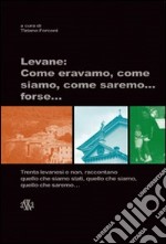 Levane. Come eravamo, come siamo, come saremo... forse libro