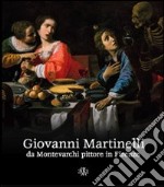 Giovanni Martinelli da Montevarchi pittore in Firenze. Ediz. illustrata libro