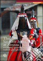 The Saracen joust at Arezzo. An exciting spectacle: tradition and culture libro