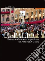 InPalio. To learn about and experience the Festival in Siena. Ediz. illustrata libro