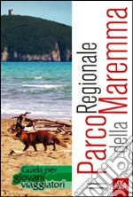 Il parco regionale della Maremma. Guida per giovani viaggiatori libro