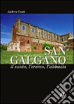 San Galgano: il santo, l'eremo, l'abbazia. Storia e storie intorno alla spada nella roccia libro