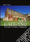San Galgano: il santo, l'eremo, l'abbazia. Storia e storie intorno alla spada nella roccia libro di Conti Andrea