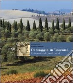 Paesaggio in Toscana. Il più umano di questi mondi. Ediz. illustrata libro