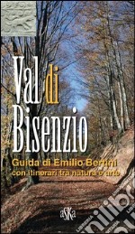 Val di Bisenzio. Guida di Emilio Bertini, con itinerari tra natura e arte