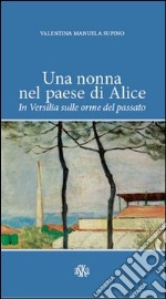 Una nonna nel paese di Alice. In Versilia sulle orme del passato