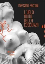 Massimo Sacconi. L'urlo muto della coscienza. Ediz. illustrata. Con DVD