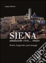 Siena andante con... mito. Storie, leggende, personaggi libro