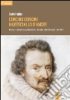 Concino Concini maresciallo d'Ancre. Ascesa e caduta di un gentiluomo toscano alla corte di Francia (1600-1617) libro di Fabbri Carlo