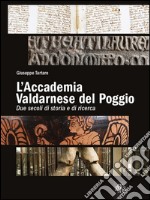 L'accademia valdarnese del Poggio. Due secoli di storia e di ricerca libro