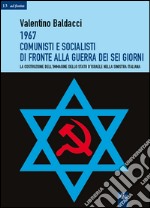 1967 comunisti e socialisti di fronte alla guerra dei sei giorni. La costruzione dell'immagine dello Stato d'Israele nella Sinistra italiana libro