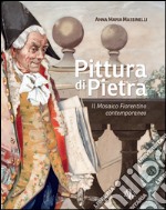 Pittura di pietra. Il mosaico fiorentino contemporaneo. Ediz. illustrata libro