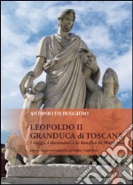 Leopoldo II granduca di Toscana. I viaggi, i documenti e la bonifica della Maremma