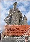 Leopoldo II granduca di Toscana. I viaggi, i documenti e la bonifica della Maremma libro