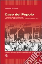 Case del popolo. Il caso del Valdarno superiore. Dalle società di Mutuo Soccorso agli abbonamenti sky libro