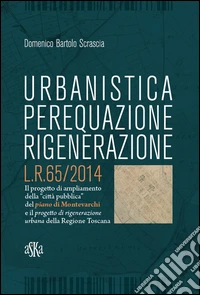 Urbanistica, perequazione, rigenerazione L.R. 65/2014 libro